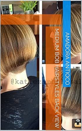Medium Bob Hairstyles Back View Ebook Amadora Antioco Amazon In