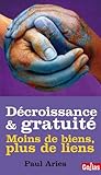 De la décroissance à la gratuité : Moins de biens, plus de liens