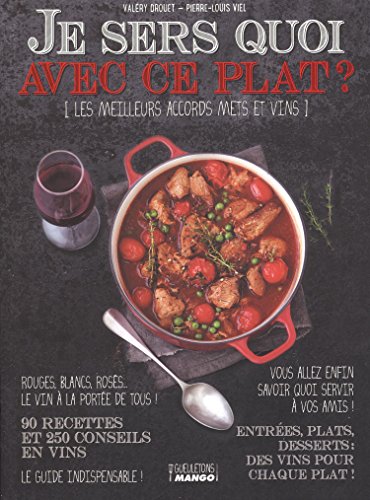Je sers quoi avec ce plat ? : Les meilleurs accords mets et vins francais Je sers quoi avec ce plat ? : Les meilleurs accords mets et vins francais