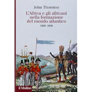 L'Africa e gli africani nella formazione del mondo atlantico. 1400-1800 L'Africa e gli africani nella formazione del mondo atlantico. 1400-1800