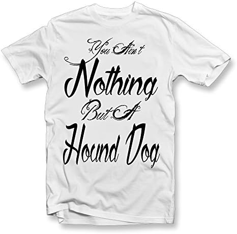 You Aint Nothing But A Hound Dog T Shirt | Elvis Presley Inspired