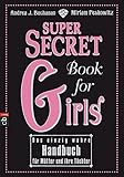 Super Secret Book for Girls: Das einzig wahre Handbuch für Mütter und ihre Töchter by 