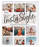 InstaStyle: Gib deinem Instagram den Boost. Schritt für Schritt zu Wahnsinns-Fotos, authentischen Feeds und mehr Reichweite by 