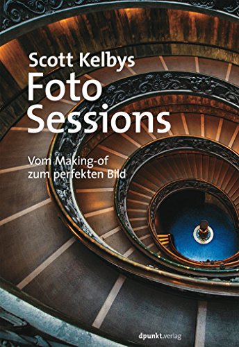 Download Scott Kelbys Foto-Sessions: Vom Making-of zum perfekten Bild Download Scott Kelbys Foto-Sessions: Vom Making-of zum perfekten Bild