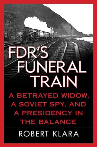 FDR's Funeral Train: A Betrayed Widow, a Soviet Spy, and a Presidency in the Balance (English Edition) livre