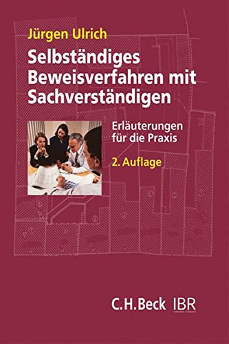 Selbstständiges Beweisverfahren mit Sachverständigen: Erläuterungen für die baurechtliche Praxis