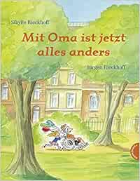 Mit Oma ist jetzt alles anders : Rieckhoff, Sibylle, Rieckhoff, Jürgen