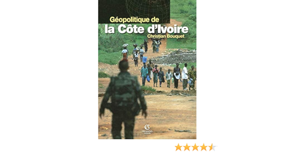 Amazon Fr Geopolitique De La Cote D Ivoire Bouquet Christian Livres