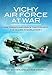Produktbild Vichy Air Force at War: The French Air Force That Fought the Allies in World War II