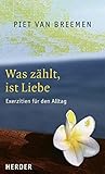 Was zählt, ist Liebe: Exerzitien für den Alltag by 