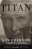 Titan: The Life of John D. Rockefeller, Sr. (Vintage) by 
