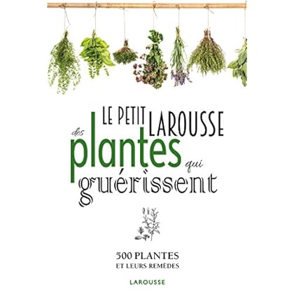 Petit Larousse des plantes qui guérissent
