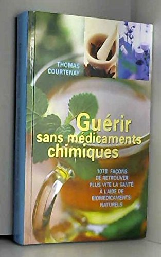 Download Guérir sans médicaments chimiques : 1078 façons de retrouver plus vite la santé à l'aide de biomédicaments naturels Download Guérir sans médicaments chimiques : 1078 façons de retrouver plus vite la santé à l'aide de biomédicaments naturels