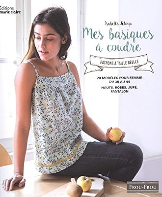 MARIE-CLAIRE Basiques femmes à coudre : Avec patron à taille réelle