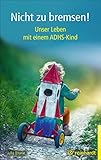 Nicht zu bremsen!: Unser Leben mit einem ADHS-Kind by Julia Blume