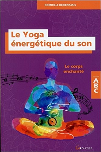 Download Le Yoga énergétique du son - Le corps enchanté - ABC Download Le Yoga énergétique du son - Le corps enchanté - ABC