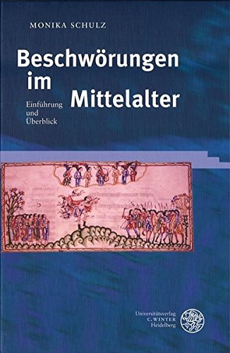 Beschwörungen im Mittelalter: Einführung und Überblick (Beiträge zur älteren Literaturgeschichte)