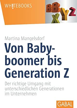 Von Babyboomer Bis Generation Z Der Richtige Umgang Mit Unterschiedlichen Generationen Im Unternehmen Whitebooks Ebook Mangelsdorf Martina Amazon De Kindle Shop