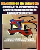 Image de Anunnaki, UFOs, Extraterrestrials And Afterlife Greatest Information As Revealed By Maximillien de Lafayette. Part 1. 5th Edition. Selections from his