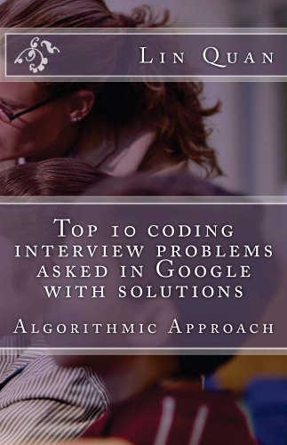 Download Top 10 coding interview problems asked in Google with solutions: Algorithmic Approach