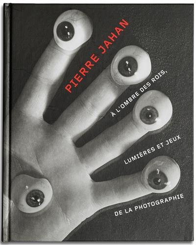 Download Pierre Jahan : à l'ombre des rois, lumières et jeux de la photographie Download Pierre Jahan : à l'ombre des rois, lumières et jeux de la photographie