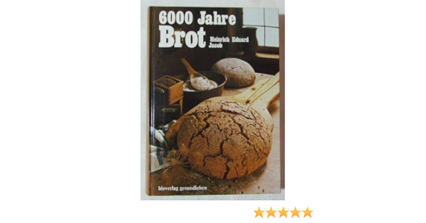Sechstausend Jahre Brot : Jacob, Heinrich E.: Amazon.de: Bücher