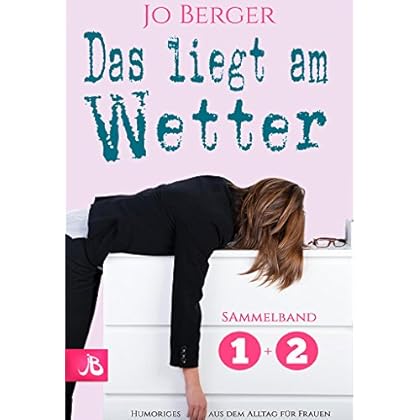 Das liegt am Wetter - Sammelband: Humorvolle Texte aus dem Alltag für Frauen