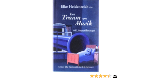 Ein Traum Von Musik 46 Liebeserklarungen Amazon De Heidenreich Elke Bucher