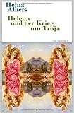 Die sch�ne Helena und der Krieg um Troja - Heinz Albers