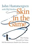 Image de Skin in the Game: How Putting Yourself First Today Will Revolutionize Health Care Tomorrow