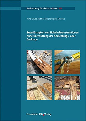 Preisvergleich Produktbild Zuverlässigkeit von Holzdachkonstruktionen ohne Unterlüftung der Abdichtungs- oder Decklage. (Bauforschung für die Praxis)