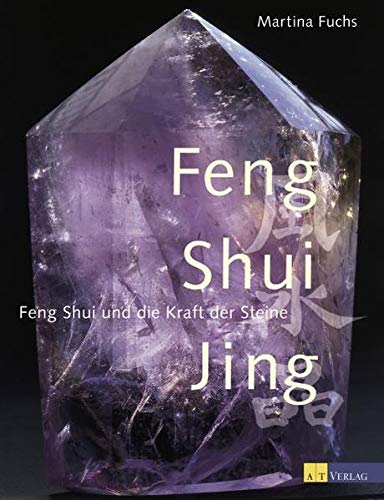Feng Shui Jing: Feng Shui und die Heilkraft der Steine