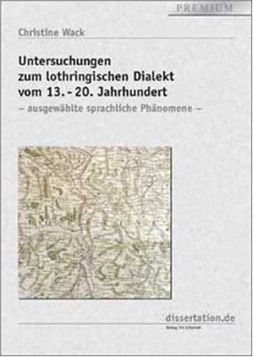 Untersuchungen zum lothringischen Dialekt vom 13.-20. Jahrhundert: Ausgewählte sprachliche Phänomene