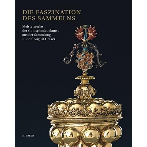 [PDF] Download Die Faszination des Sammelns: Meisterwerke der Goldschmiedekunst aus der Sammlung Rudolf-August Oetker; Katalogbuch zur Ausstellung in Dresden- Grünes ... Nationalmuseum- Márz bis Juni 2012 Kostenlos