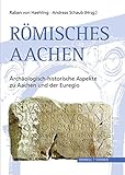 Römisches Aachen: Archäologisch-historische Aspekte zu Aachen und der Euregio by 