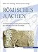 Römisches Aachen: Archäologisch-historische Aspekte zu Aachen und der Euregio by 