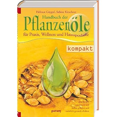 Handbuch der Pflanzenöle: für Praxis, Wellness und Hausapotheke