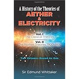 History of the Theories of Aether and Electricity, Vol. I: The Classical Theories; Vol. II: The Modern Theories, 1900-1926 (D