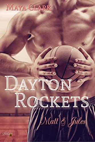 Dayton Rockets: Matt und Jules (Dayton Rockets Reihe 3) von [Clark, Maya]