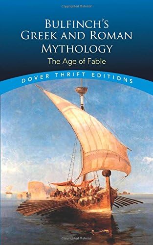 Bulfinch's Greek and Roman Mythology: The Age of Fable (Dover Thrift Editions: Literary Collections)