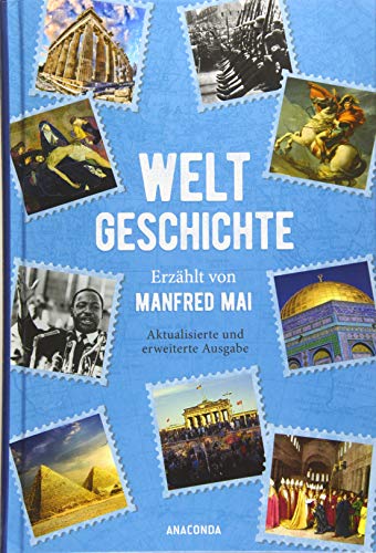 Weltgeschichte - Erzählt von Manfred Mai (Aktualisierte und erweiterte Ausgabe)