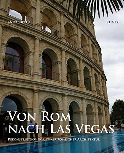 Von Rom nach Las Vegas: Rekonstruktionen antiker römischer Architektur 1800 bis heute
