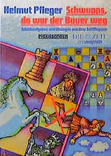 Download Schwupps, da war der Bauer weg - Schachaufgaben und Lösungen aus dem ZeitMagazin Download Schwupps, da war der Bauer weg - Schachaufgaben und Lösungen aus dem ZeitMagazin