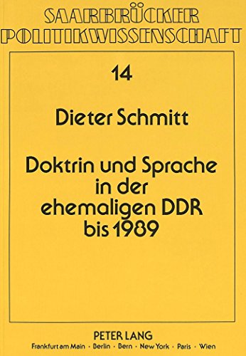 Doktrin und Sprache in der ehemaligen DDR bis 1989: Eine politikwissenschaftliche Analyse unter Berücksichtigung sprachwissenschaftlicher Gesichtspunkte (Saarbrücker Politikwissenschaft)