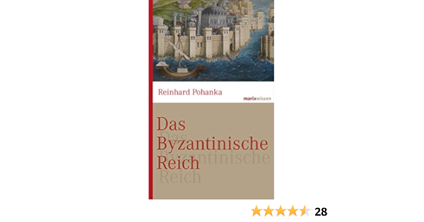 Das Byzantinische Reich Die Geschichte Einer Der Grossten Zivilisationen Der Welt 324 1453 Marixwissen Ebook Pohanka Dr Reinhard Amazon De Kindle Shop