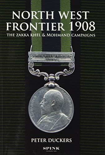 NORTH WEST FRONTIER 1908: The Zakka Khel & Mohmand Campaigns