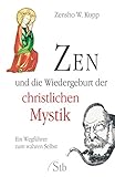 Zen und die Wiedergeburt der christlichen Mystik- Ein Wegführer zum wahren Selbst by Zensho W. Kopp