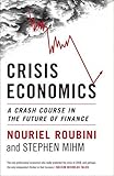 Crisis Economics: A Crash Course in the Future of Finance by Nouriel Roubini