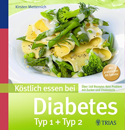 Köstlich essen bei Diabetes: Über 140 Rezepte: Kein Problem mit Zucker und Cholesterin