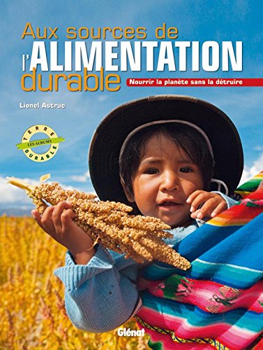 Download Aux sources de l'alimentation durable: Nourrir la planète sans la détruire Download Aux sources de l'alimentation durable: Nourrir la planète sans la détruire